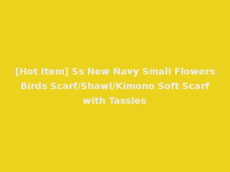 [Hot Item] Ss New Navy Small Flowers Birds Scarf/Shawl/Kimono Soft Scarf with Tassles