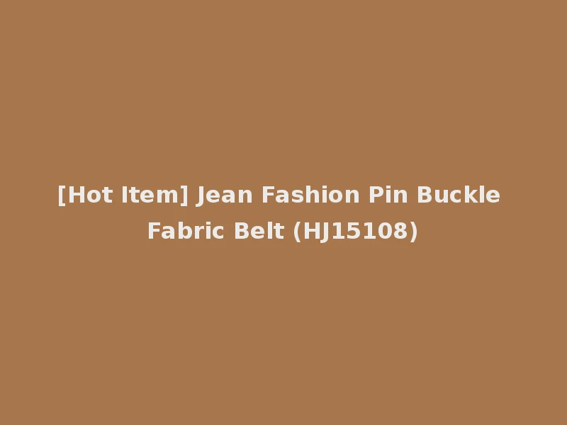 [Hot Item] Jean Fashion Pin Buckle Fabric Belt (HJ15108)