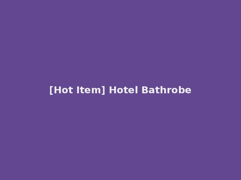[Hot Item] Hotel Bathrobe