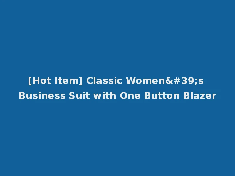 [Hot Item] Classic Women's Business Suit with One Button Blazer