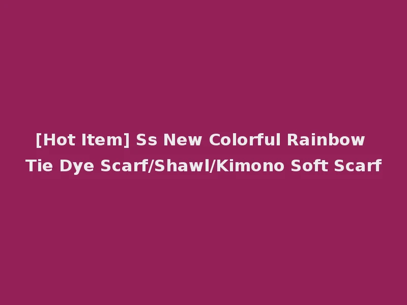 [Hot Item] Ss New Colorful Rainbow Tie Dye Scarf/Shawl/Kimono Soft Scarf