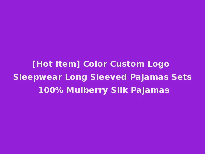 [Hot Item] Color Custom Logo Sleepwear Long Sleeved Pajamas Sets 100% Mulberry Silk Pajamas