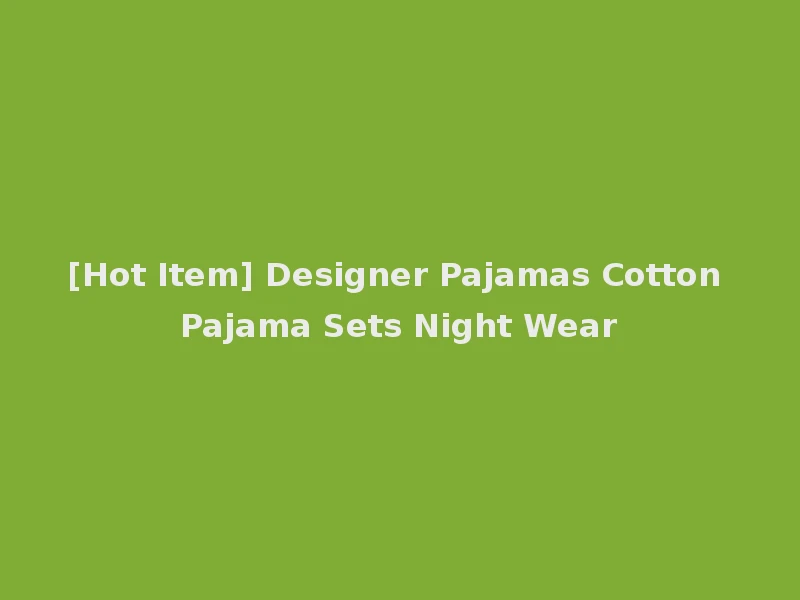 [Hot Item] Designer Pajamas Cotton Pajama Sets Night Wear