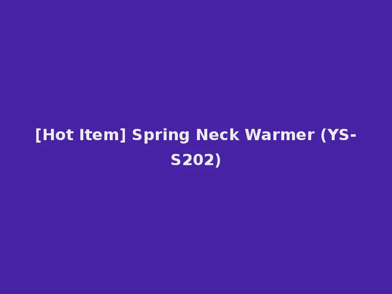 [Hot Item] Spring Neck Warmer (YS-S202)