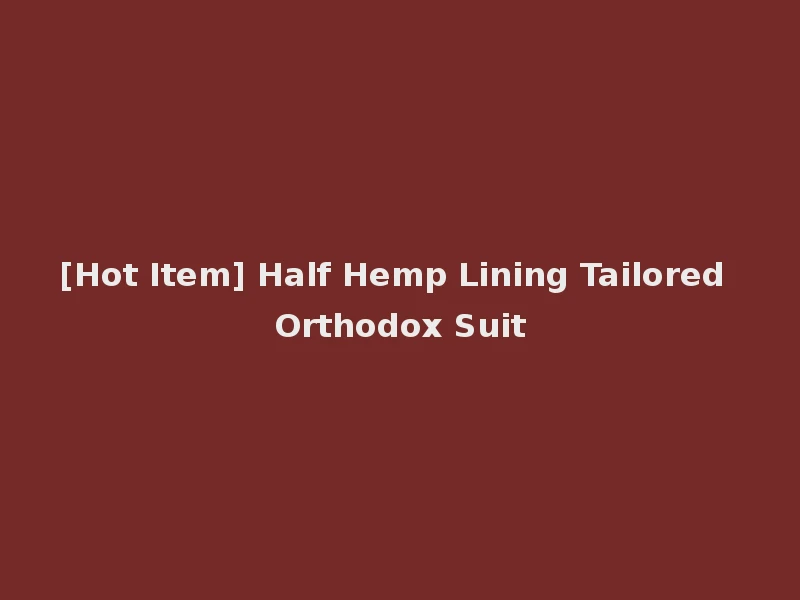 [Hot Item] Half Hemp Lining Tailored Orthodox Suit