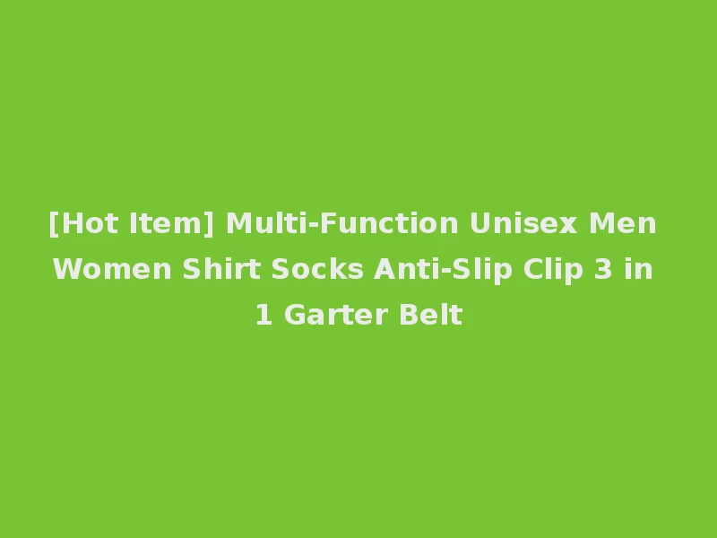 [Hot Item] Multi-Function Unisex Men Women Shirt Socks Anti-Slip Clip 3 in 1 Garter Belt