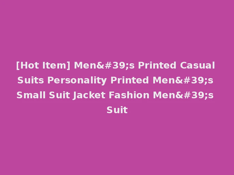 [Hot Item] Men's Printed Casual Suits Personality Printed Men's Small Suit Jacket Fashion Men's Suit