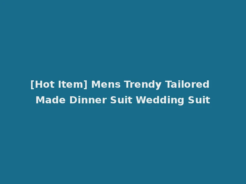 [Hot Item] Mens Trendy Tailored Made Dinner Suit Wedding Suit
