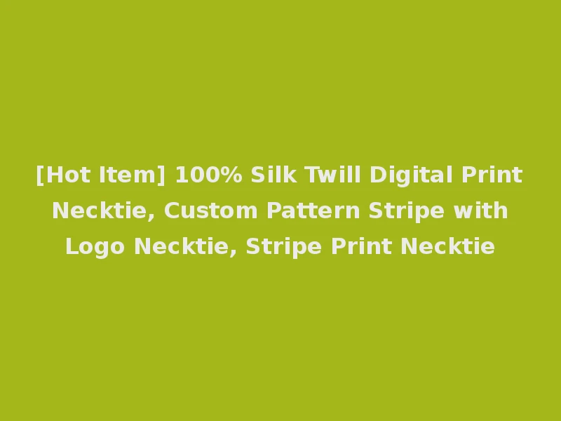 [Hot Item] 100% Silk Twill Digital Print Necktie, Custom Pattern Stripe with Logo Necktie, Stripe Print Necktie