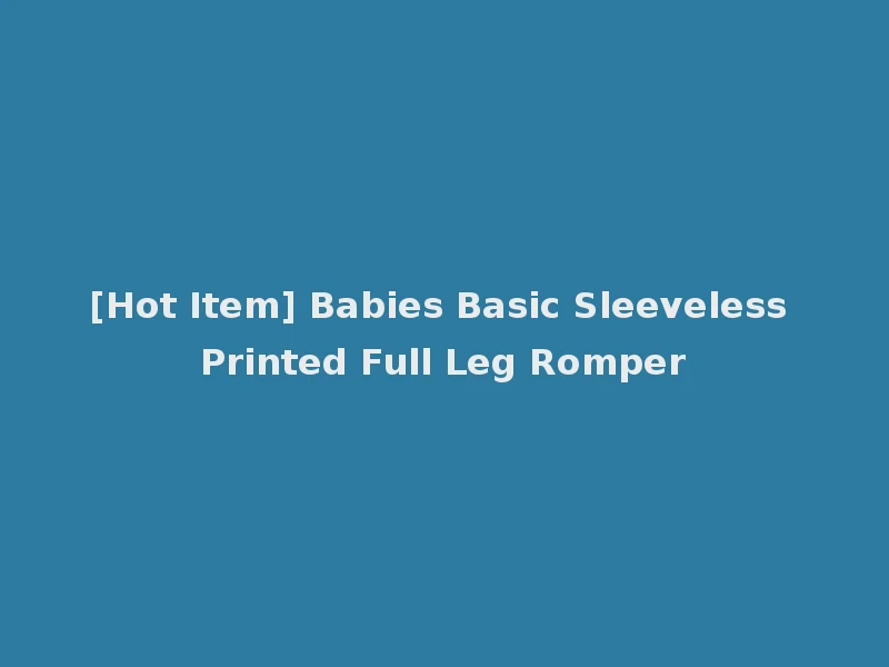 [Hot Item] Babies Basic Sleeveless Printed Full Leg Romper