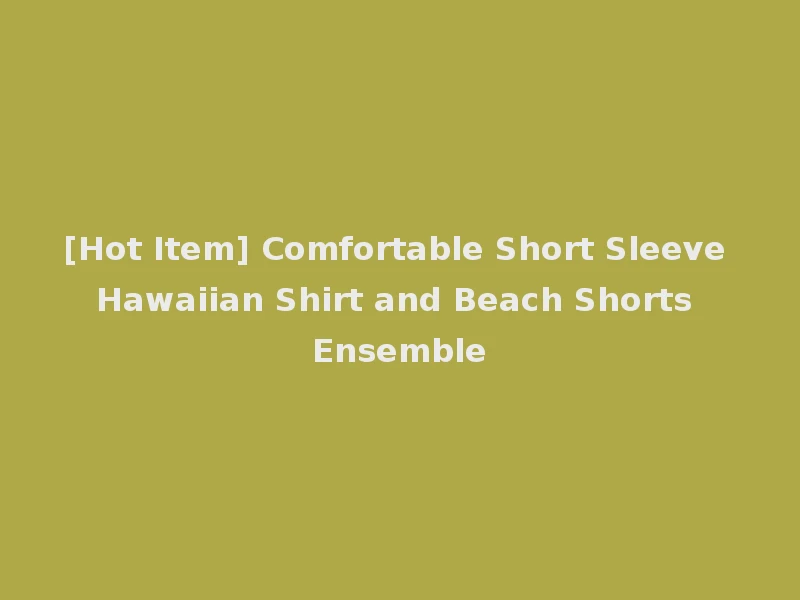 [Hot Item] Comfortable Short Sleeve Hawaiian Shirt and Beach Shorts Ensemble