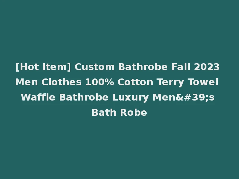 [Hot Item] Custom Bathrobe Fall 2023 Men Clothes 100% Cotton Terry Towel Waffle Bathrobe Luxury Men's Bath Robe