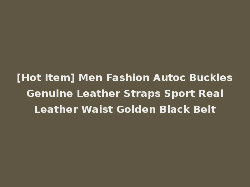 [Hot Item] Men Fashion Autoc Buckles Genuine Leather Straps Sport Real Leather Waist Golden Black Belt