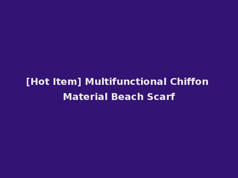 [Hot Item] Multifunctional Chiffon Material Beach Scarf