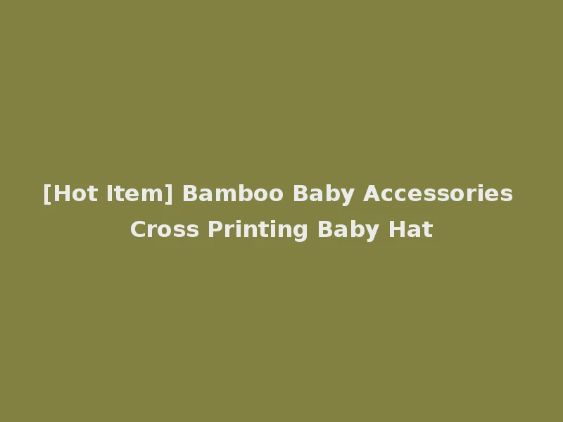[Hot Item] Bamboo Baby Accessories Cross Printing Baby Hat