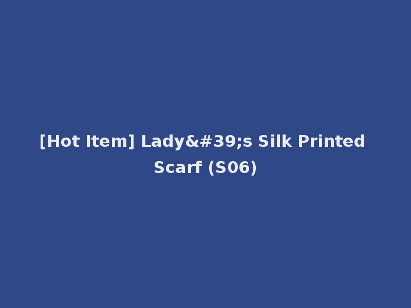 [Hot Item] Lady's Silk Printed Scarf (S06)