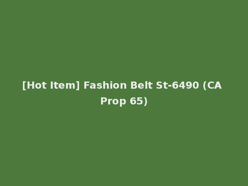 [Hot Item] Fashion Belt St-6490 (CA Prop 65)