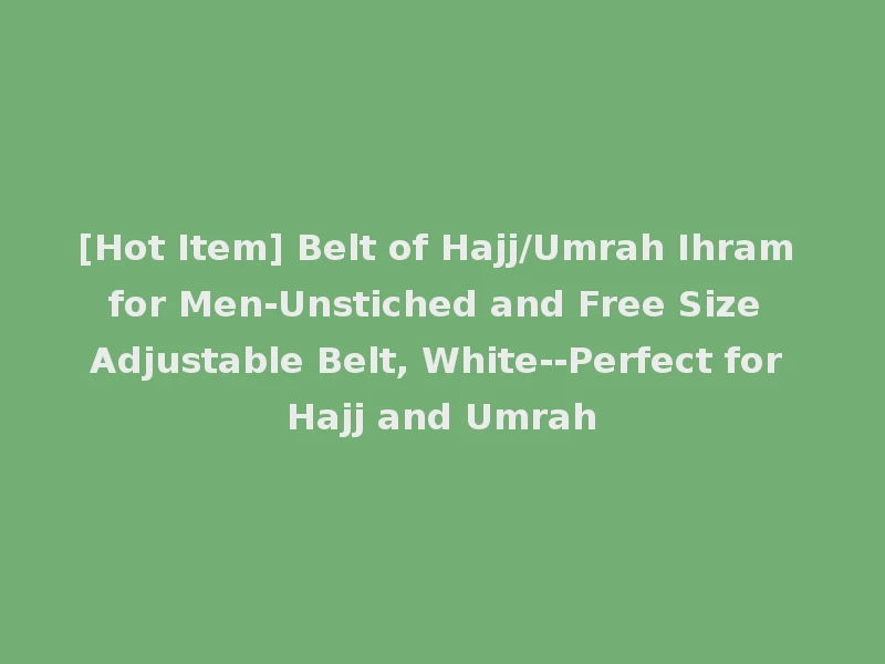 [Hot Item] Belt of Hajj/Umrah Ihram for Men-Unstiched and Free Size Adjustable Belt, White--Perfect for Hajj and Umrah