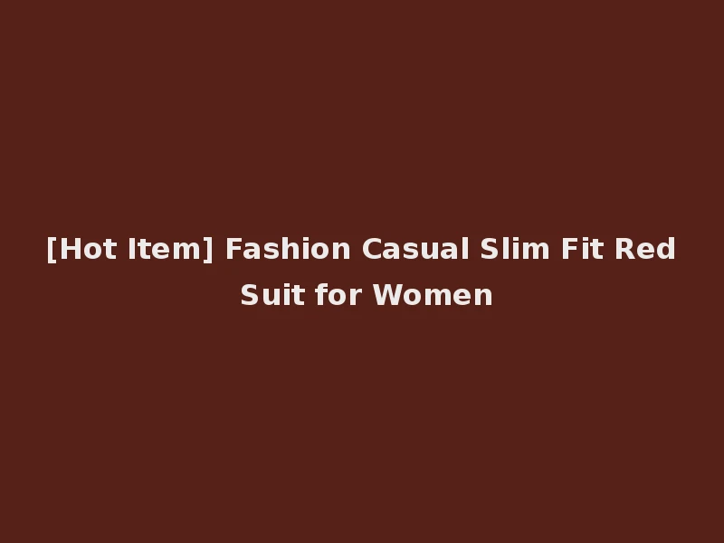 [Hot Item] Fashion Casual Slim Fit Red Suit for Women