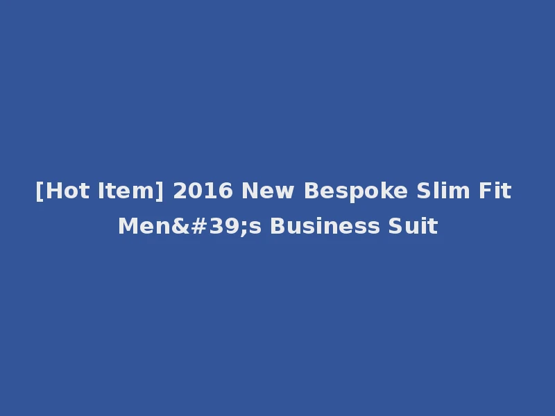 [Hot Item] 2016 New Bespoke Slim Fit Men's Business Suit