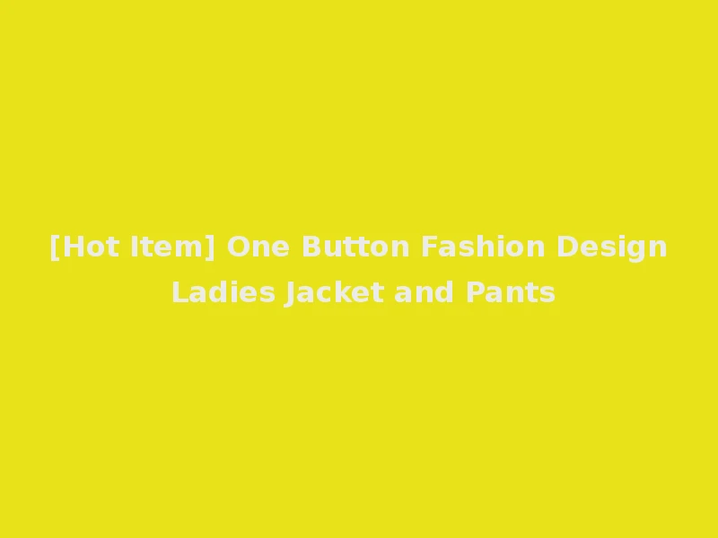 [Hot Item] One Button Fashion Design Ladies Jacket and Pants
