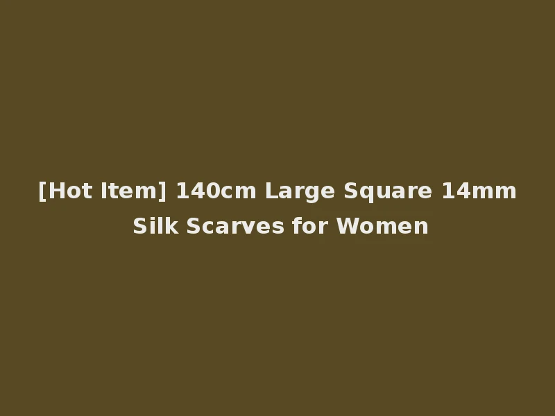 [Hot Item] 140cm Large Square 14mm Silk Scarves for Women