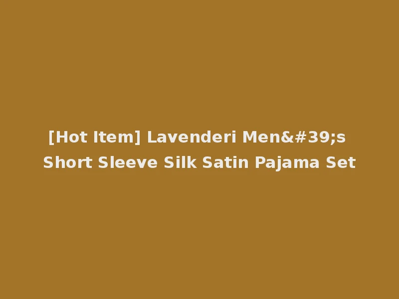 [Hot Item] Lavenderi Men's Short Sleeve Silk Satin Pajama Set