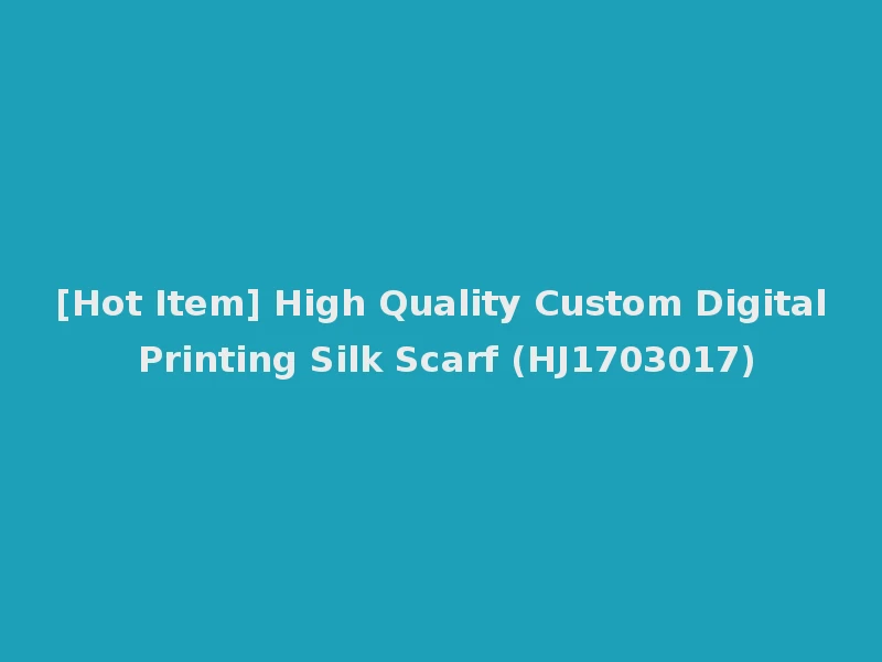 [Hot Item] High Quality Custom Digital Printing Silk Scarf (HJ1703017)