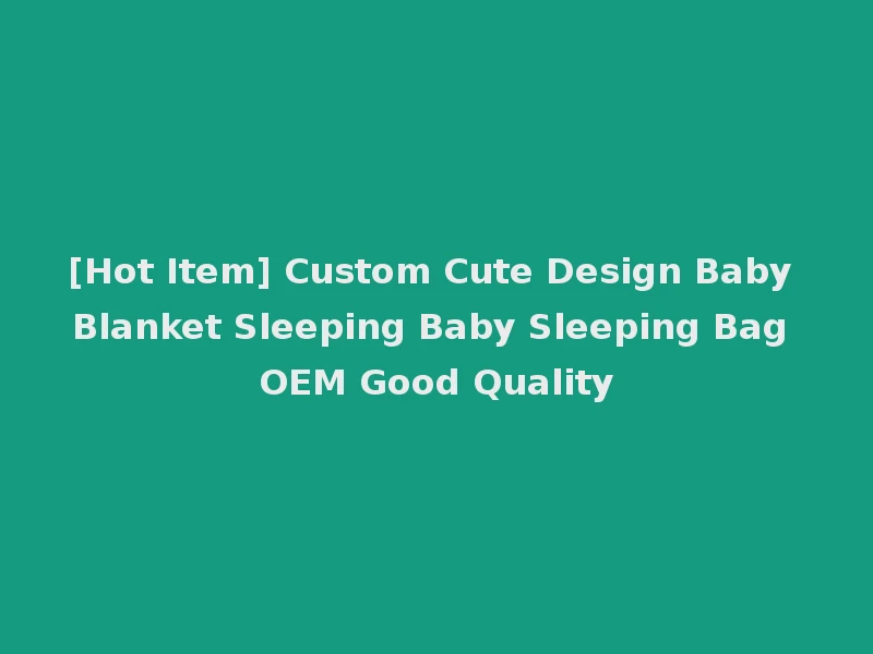 [Hot Item] Custom Cute Design Baby Blanket Sleeping Baby Sleeping Bag OEM Good Quality