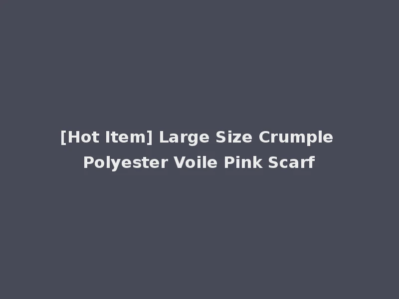 [Hot Item] Large Size Crumple Polyester Voile Pink Scarf