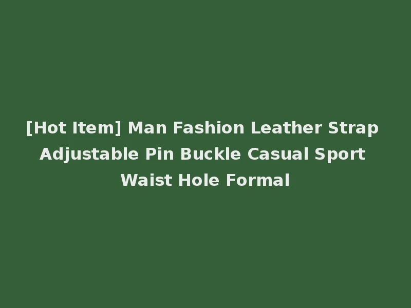 [Hot Item] Man Fashion Leather Strap Adjustable Pin Buckle Casual Sport Waist Hole Formal