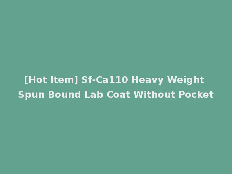 [Hot Item] Sf-Ca110 Heavy Weight Spun Bound Lab Coat Without Pocket