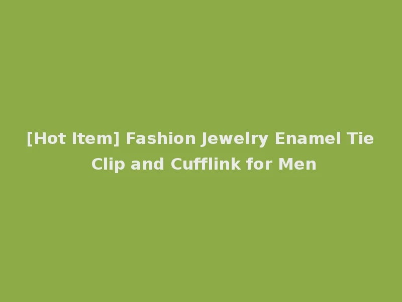 [Hot Item] Fashion Jewelry Enamel Tie Clip and Cufflink for Men