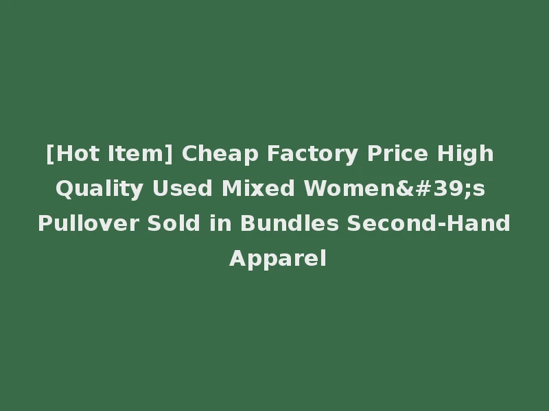 [Hot Item] Cheap Factory Price High Quality Used Mixed Women's Pullover Sold in Bundles Second-Hand Apparel