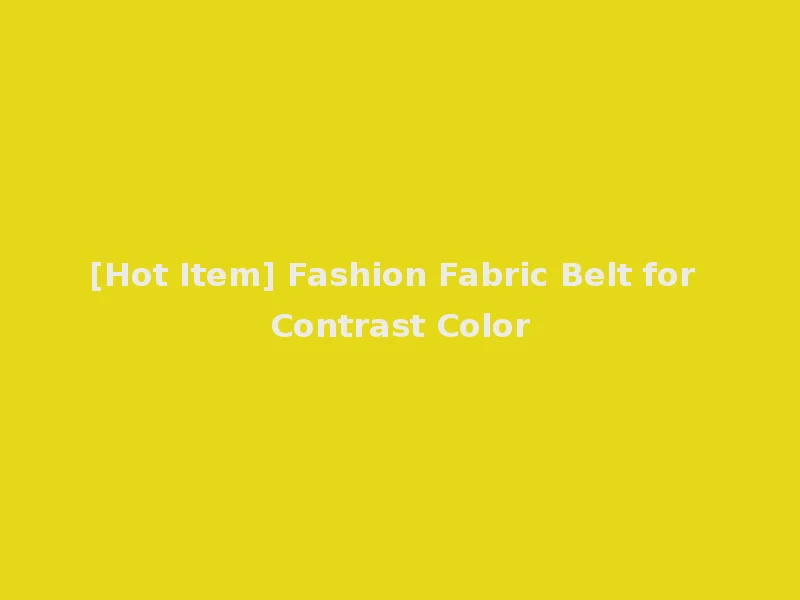 [Hot Item] Fashion Fabric Belt for Contrast Color