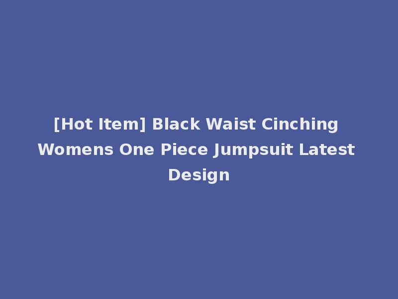 [Hot Item] Black Waist Cinching Womens One Piece Jumpsuit Latest Design