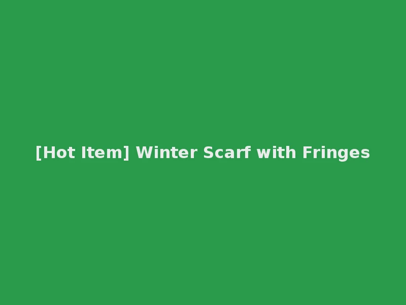 [Hot Item] Winter Scarf with Fringes