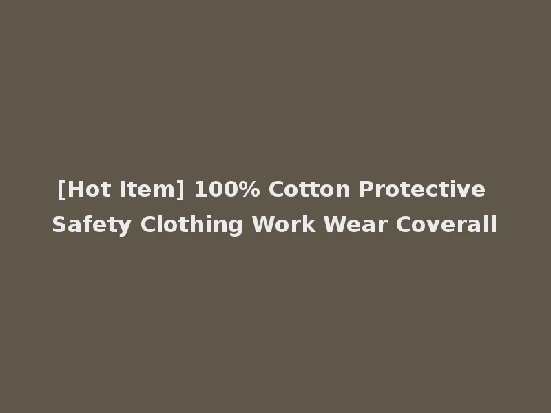 [Hot Item] 100% Cotton Protective Safety Clothing Work Wear Coverall