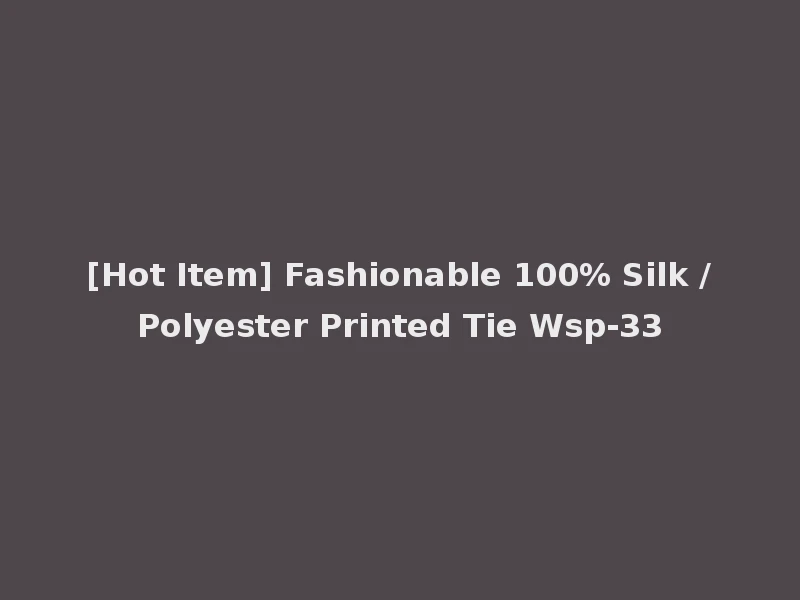 [Hot Item] Fashionable 100% Silk /Polyester Printed Tie Wsp-33
