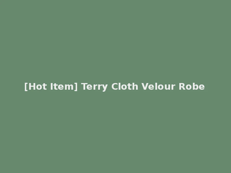 [Hot Item] Terry Cloth Velour Robe