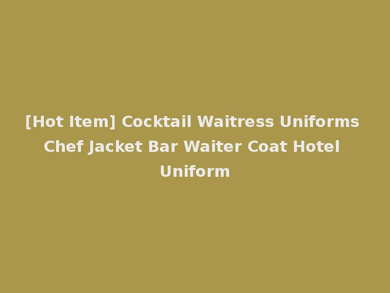 [Hot Item] Cocktail Waitress Uniforms Chef Jacket Bar Waiter Coat Hotel Uniform