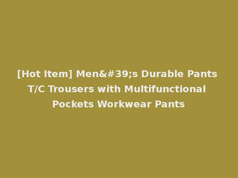 [Hot Item] Men's Durable Pants T/C Trousers with Multifunctional Pockets Workwear Pants