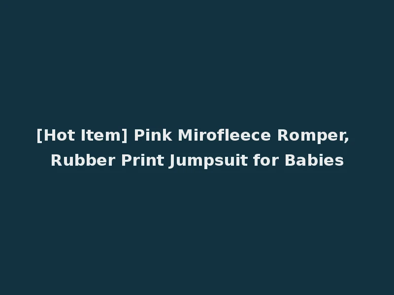 [Hot Item] Pink Mirofleece Romper, Rubber Print Jumpsuit for Babies