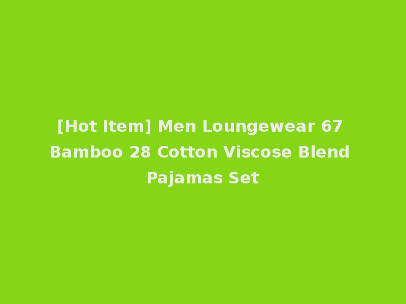[Hot Item] Men Loungewear 67 Bamboo 28 Cotton Viscose Blend Pajamas Set