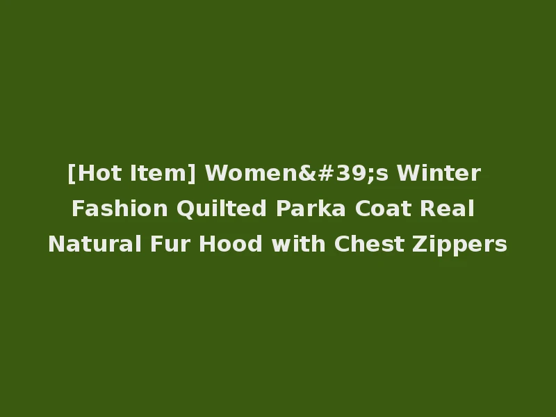 [Hot Item] Women's Winter Fashion Quilted Parka Coat Real Natural Fur Hood with Chest Zippers