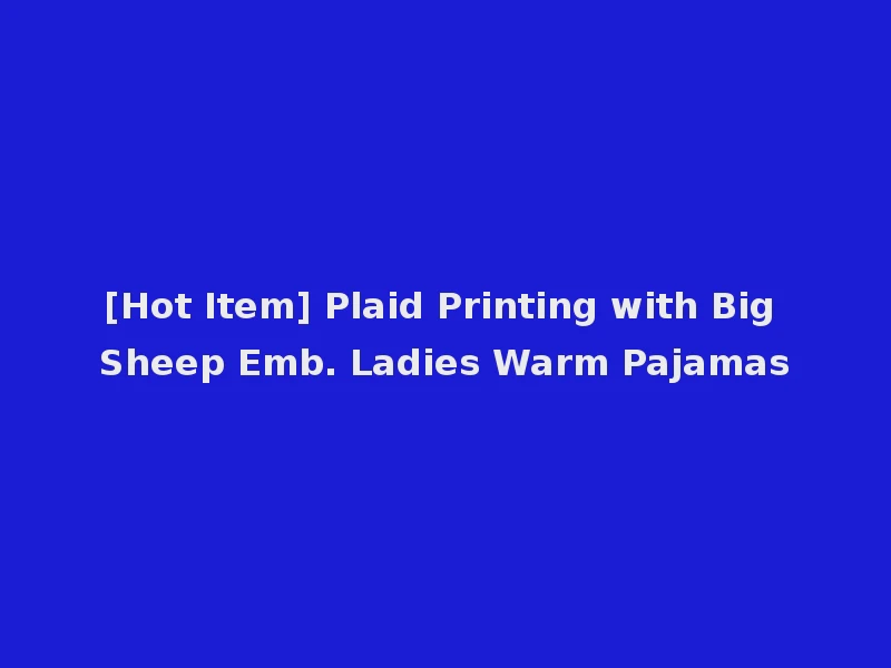 [Hot Item] Plaid Printing with Big Sheep Emb. Ladies Warm Pajamas