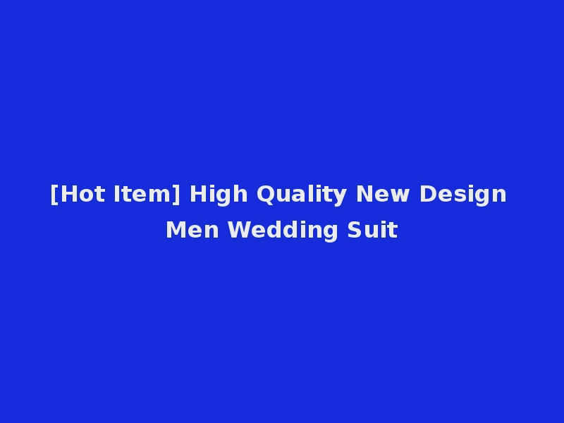 [Hot Item] High Quality New Design Men Wedding Suit