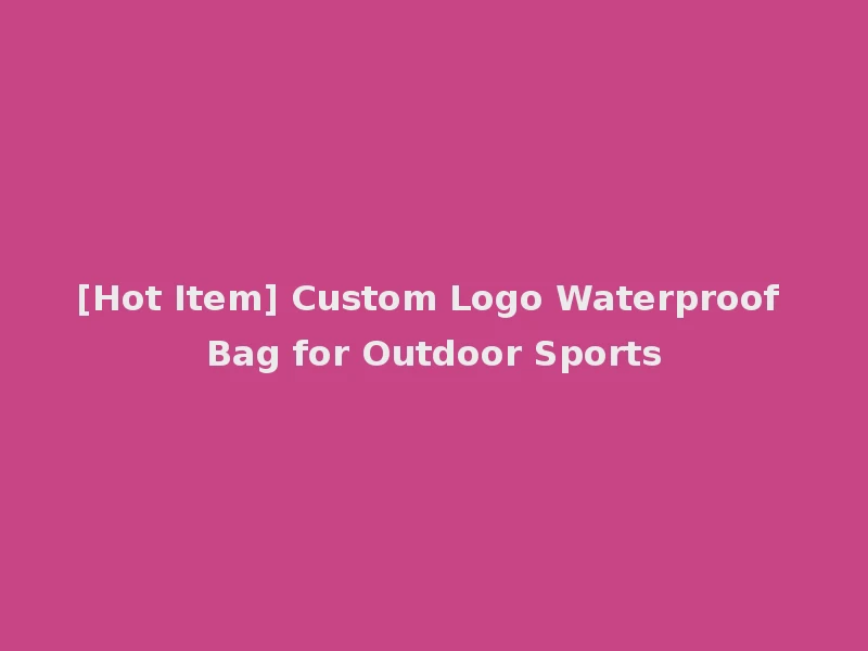 [Hot Item] Custom Logo Waterproof Bag for Outdoor Sports