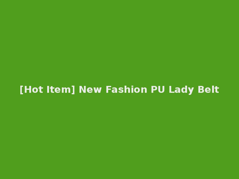 [Hot Item] New Fashion PU Lady Belt