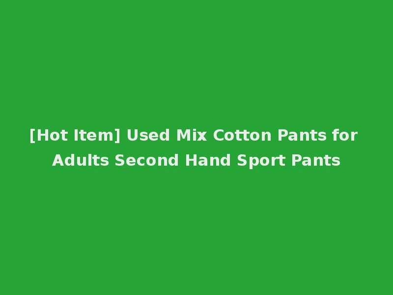 [Hot Item] Used Mix Cotton Pants for Adults Second Hand Sport Pants